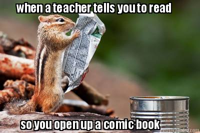 when-a-teacher-tells-you-to-read-so-you-open-up-a-comic-book