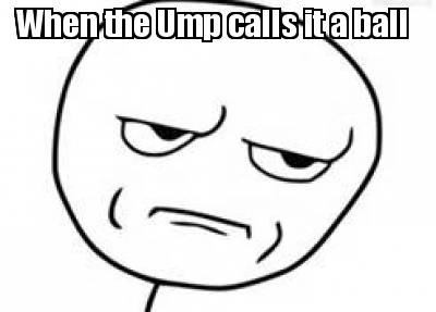 when-the-ump-calls-it-a-ball