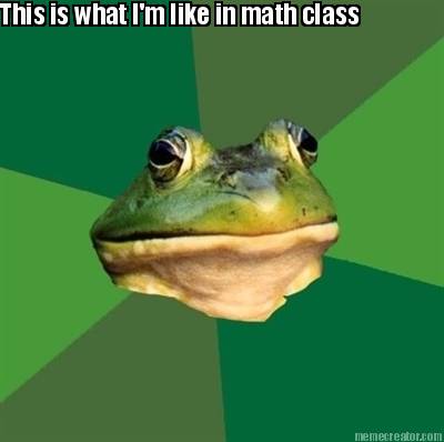 this-is-what-im-like-in-math-class