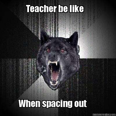 teacher-be-like-when-spacing-out