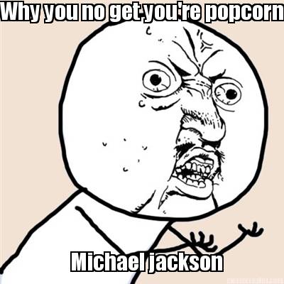 why-you-no-get-youre-popcorn-michael-jackson