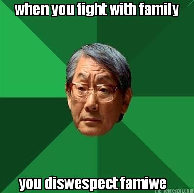 when-you-fight-with-family-you-diswespect-famiwe