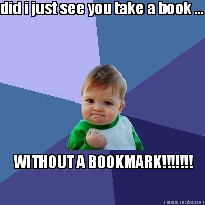 did-i-just-see-you-take-a-book-...-without-a-bookmark