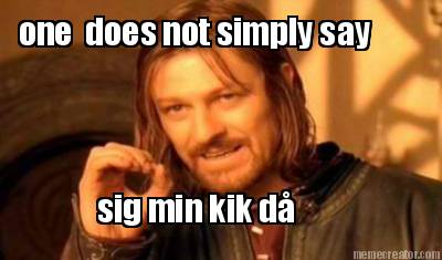 one-does-not-simply-say-sig-min-kik-d