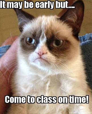 it-may-be-early-but....-come-to-class-on-time