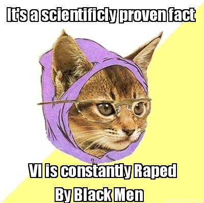 its-a-scientificly-proven-fact-vi-is-constantly-raped-by-black-men