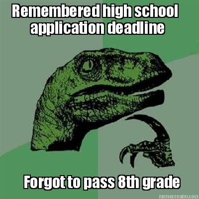 remembered-high-school-forgot-to-pass-8th-grade-application-deadline