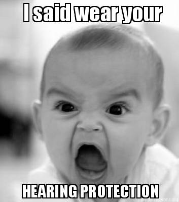 i-said-wear-your-hearing-protection