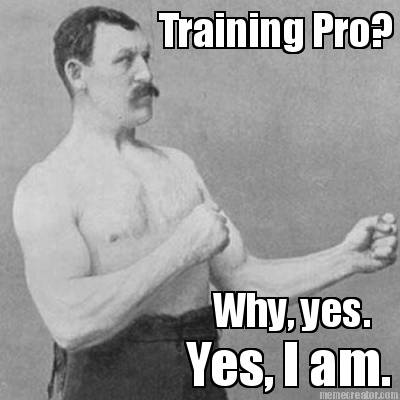 training-pro-why-yes.-yes-i-am