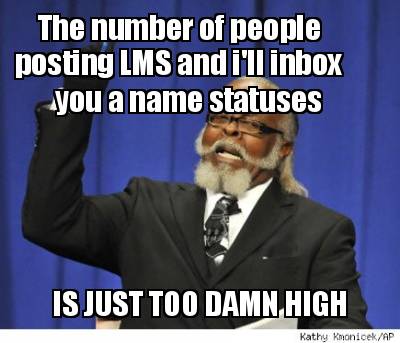 the-number-of-people-posting-lms-and-ill-inbox-you-a-name-statuses-is-just-too-d1