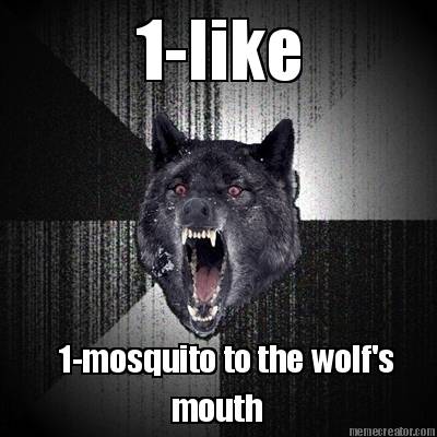1-like-1-mosquito-to-the-wolfs-mouth