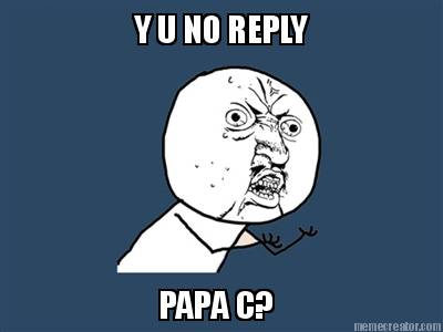 y-u-no-reply-papa-c