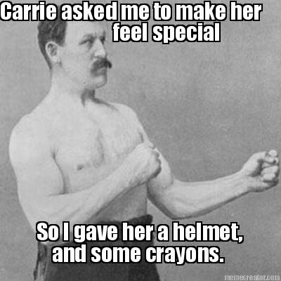 carrie-asked-me-to-make-her-feel-special-so-i-gave-her-a-helmet-and-some-crayons