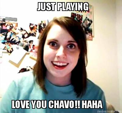 just-playing-love-you-chavo-haha