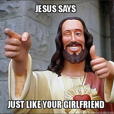 just-like-your-girlfriend-jesus-says