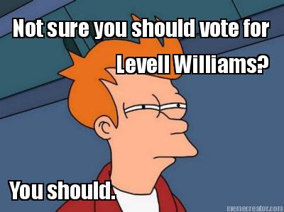 not-sure-you-should-vote-for-levell-williams-you-should