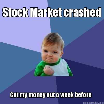 stock-market-crashed-got-my-money-out-a-week-before