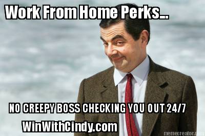 work-from-home-perks...-no-creepy-boss-checking-you-out-247-winwithcindy.com