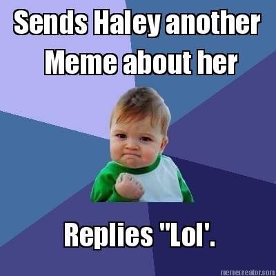 sends-haley-another-meme-about-her-replies-lol