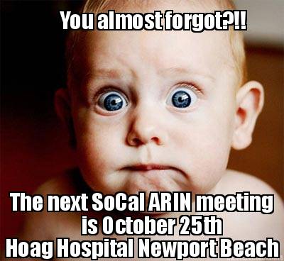 you-almost-forgot-the-next-socal-arin-meeting-hoag-hospital-newport-beach-is-oct