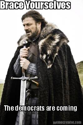 brace-yourselves-the-democrats-are-coming