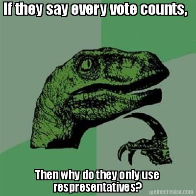 if-they-say-every-vote-counts-then-why-do-they-only-use-respresentatives