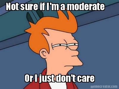 not-sure-if-im-a-moderate-or-i-just-dont-care