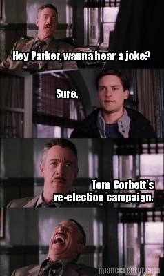 hey-parker-wanna-hear-a-joke-sure.-tom-corbetts-re-election-campaign