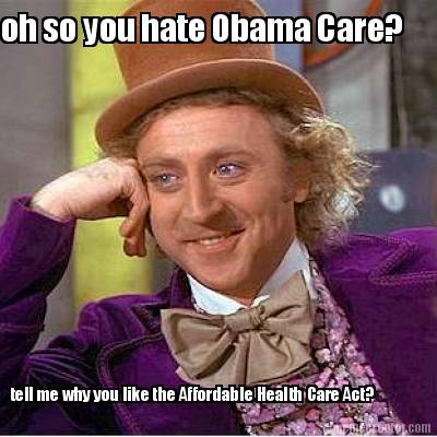 oh-so-you-hate-obama-care-tell-me-why-you-like-the-affordable-health-care-act