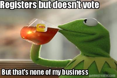 registers-but-doesnt-vote-but-thats-none-of-my-business