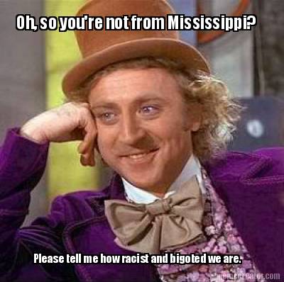 oh-so-youre-not-from-mississippi-please-tell-me-how-racist-and-bigoted-we-are