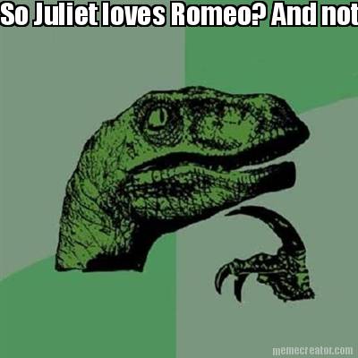 so-juliet-loves-romeo-and-not-me