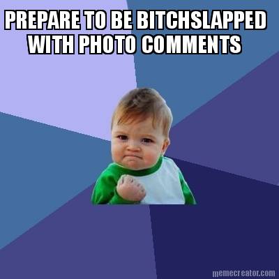 prepare-to-be-bitchslapped-with-photo-comments