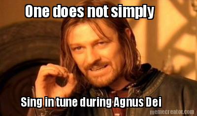one-does-not-simply-sing-in-tune-during-agnus-dei