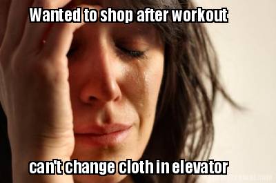 wanted-to-shop-after-workout-cant-change-cloth-in-elevator