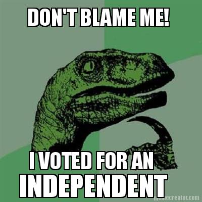 dont-blame-me-i-voted-for-an-independent