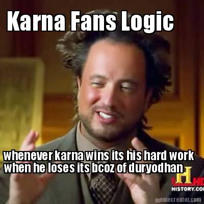 karna-fans-logic-whenever-karna-wins-its-his-hard-work-when-he-loses-its-bcoz-of