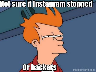not-sure-if-instagram-stopped-or-hackers