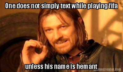one-does-not-simply-text-while-playing-fifa-unless-his-name-is-hemant