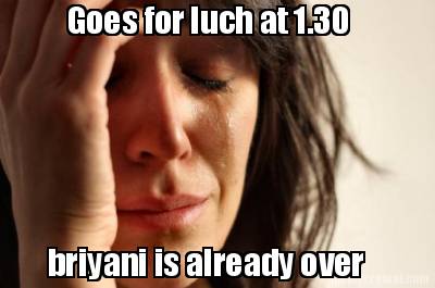 goes-for-luch-at-1.30-briyani-is-already-over