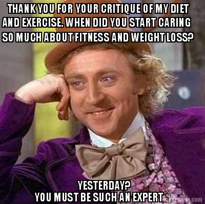 thank-you-for-your-critique-of-my-diet-and-exercise.-when-did-you-start-caring-s