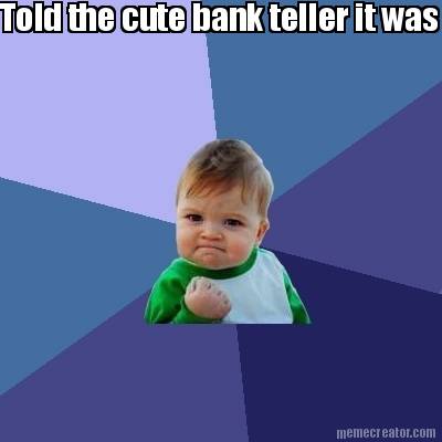 told-the-cute-bank-teller-it-was-my-bday...-got-a-free-lollipop