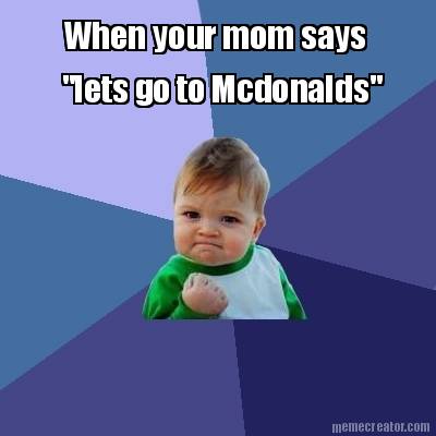 lets-go-to-mcdonalds-when-your-mom-says