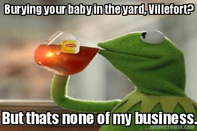 burying-your-baby-in-the-yard-villefort-but-thats-none-of-my-business