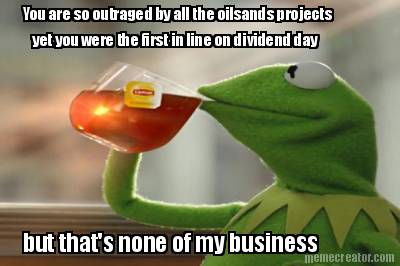 you-are-so-outraged-by-all-the-oilsands-projects-yet-you-were-the-first-in-line-