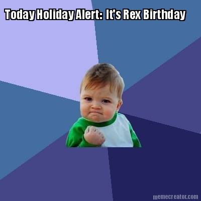today-holiday-alert-its-rex-birthday