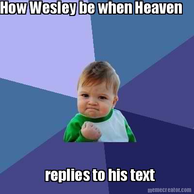 how-wesley-be-when-heaven-replies-to-his-text