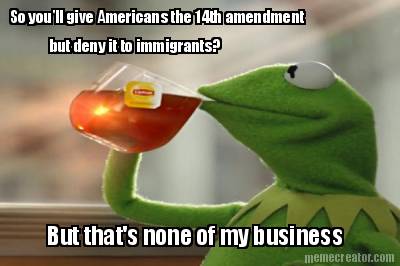 so-youll-give-americans-the-14th-amendment-but-deny-it-to-immigrants-but-thats-n4