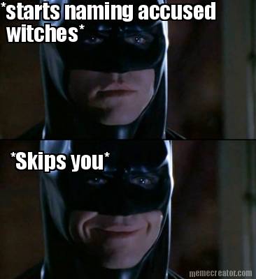 starts-naming-accused-witches-skips-you