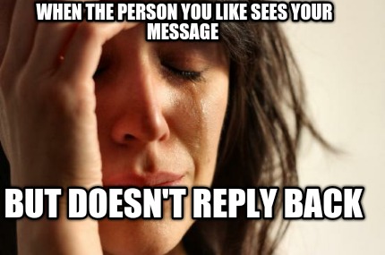 when-the-person-you-like-sees-your-message-but-doesnt-reply-back